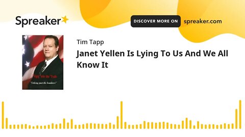 Janet Yellen Is Lying To Us And We All Know It