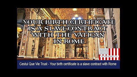 Cestui Que Vie Trust Your birth certificate is a slave contract with Rome