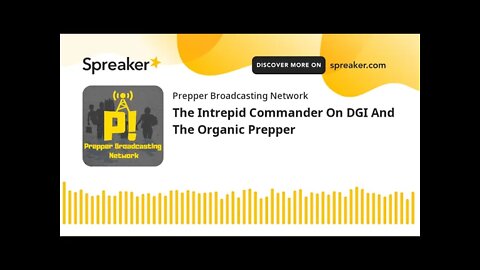 The Intrepid Commander On DGI And The Organic Prepper