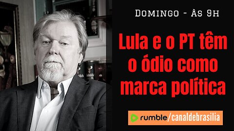 Lula e o PT têm o ódio como marca política