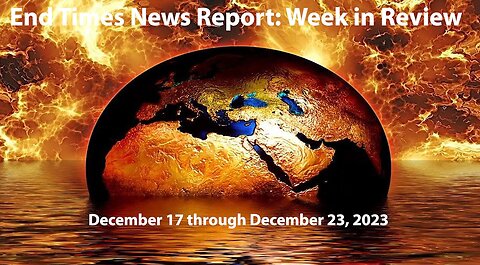 End Times News Report: Week in Review - 12/17 through 12/23