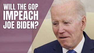 Will the GOP Majority Move to Impeach Joe Biden?