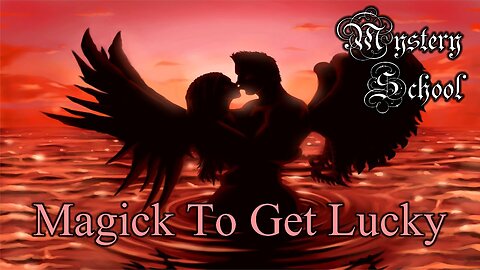 Magick To Get Lucky - Mystery School Lesson 98