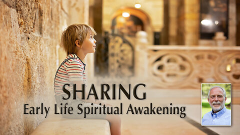 Sharings About Early Life Spiritual Awakenings by Heartfriends
