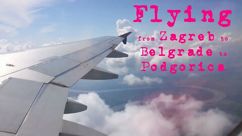 🌍 Soul journey ❤️ Flying from Zagreb Croatia to Belgrade Serbia to Podgorica Montenegro