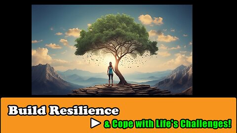 Build Resilience & Cope with Life's Challenges