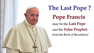 Pope Francis the Last Pope & the "False Prophet" from Revelation (86 y.o. in 2023)?! [mirrored]