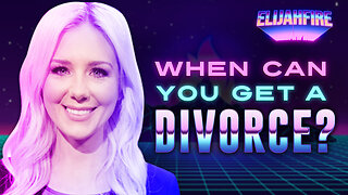 “WHEN CAN YOU GET A DIVORCE?” ElijahFire: Ep. 250 – Kelsey O’Malley