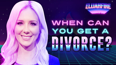 “WHEN CAN YOU GET A DIVORCE?” ElijahFire: Ep. 250 – Kelsey O’Malley