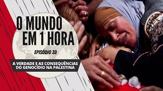 A Verdade e as Consequências do Genocídio na Palestina - O Mundo em 1 Hora #39 (Podcast)