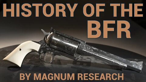 History of the Magnum Research BFR