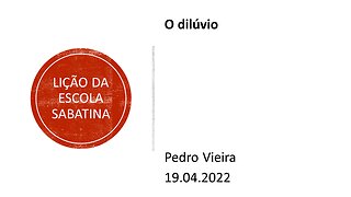 Lição da escola sabatina: O dilúvio. 19.04.2022