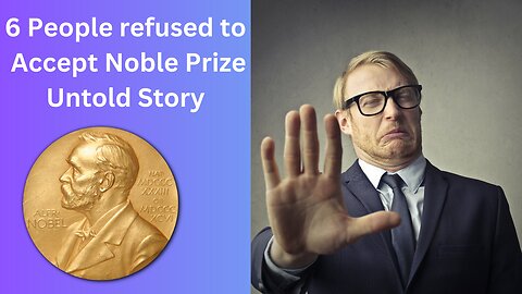 Who were the 6 people who refused to accept the Nobel Prize? Nobel Prize Refusals| Untold Story