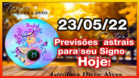 𝐇𝐎𝐑Ó𝐒𝐂𝐎𝐏𝐎 𝐃𝐎 𝐃𝐈𝐀! 𝟐3/𝟬𝟱/𝟮𝟬𝟮𝟮 -𝐒𝐈𝐆𝐍𝐎𝐒, PREVISÕES ASTRAIS -Dirce Alves [SEGUNDA] #Novo