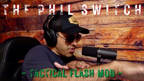 Tactical Flash Mob | The Phil Switch