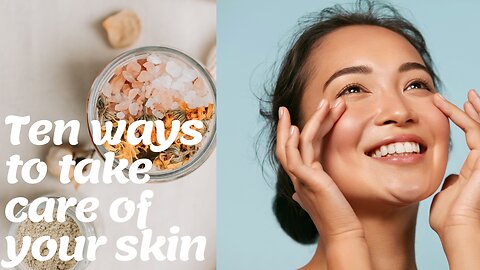 Ten most Efficient ways to take care of your skin.