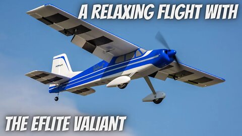 Another Chill Flight with the Eflite Valiant!
