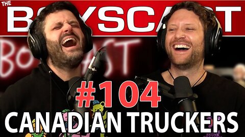 #104 CANADIAN TRUCKERS (THE BOYSCAST)