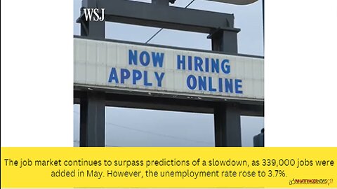 The job market continues to surpass predictions of a slowdown, as 339,000 jobs were added in May