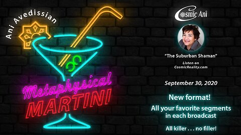 "Metaphysical Martini" 09/30/2020 - New format! All your favorite segments in each broadcast - All killer...no filler!