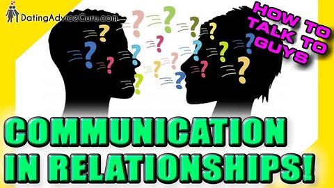 Communication in a Relationship - How To Talk To Guys RIGHT
