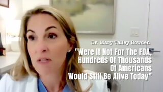 Dr. Mary Bowden: "Were It Not For The FDA, Hundreds Of Thousands Of Americans Would Be Alive Today"