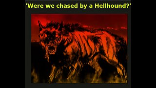 Were we Chased by a Hellhound