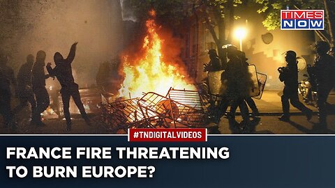 France Riots Threaten To Char All Of Europe Vandalism, Arson Burn Neighbours Belgium, Switzerland
