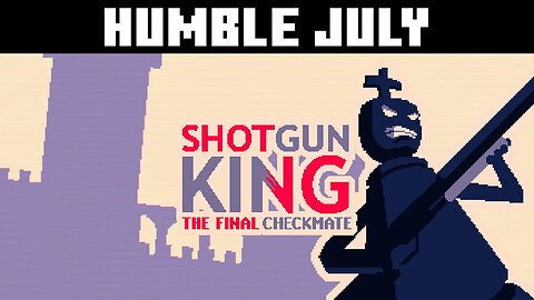 Humble July: Shotgun King #7 - Stacking Up