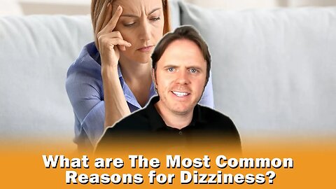 What are The Most Common Reasons for Dizziness?