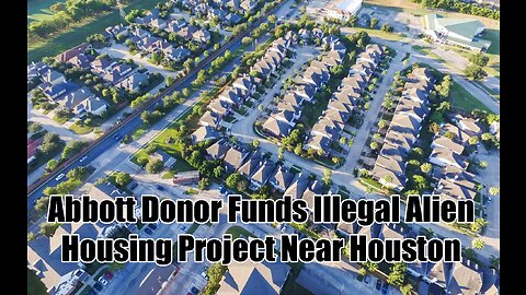 Abbott Donor Funds Illegal Alien Housing Project Near Houston