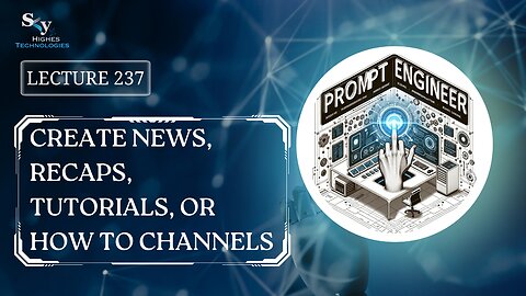237. Create News, Recaps, Tutorials, or How To Channels | Skyhighes | Prompt Engineering