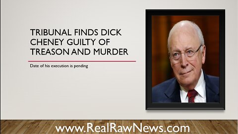 Tribunal finds Dick Cheney Guilty of Treason and Mass Murder
