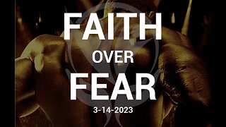 Faith Over Fear - 2.14.2023