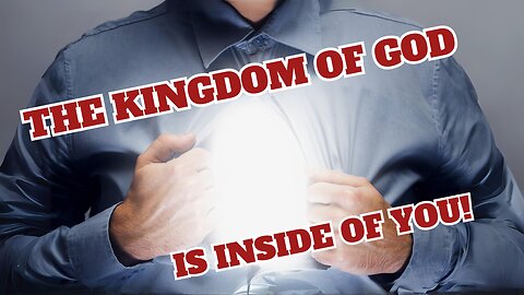 The Kingdom Of God Is Inside Of You!