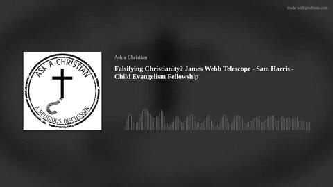 Falsifying Christianity? James Webb Telescope - Sam Harris - Child Evangelism Fellowship