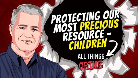 Protecting Our Most Precious Resource - Children