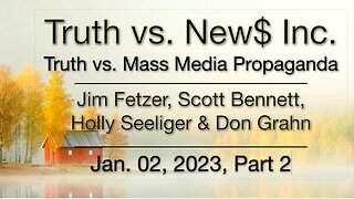 Truth vs. NEW$ Part 2 (2 January 2023) with Don Grahn, Scott Bennett, and Holly Seeliger