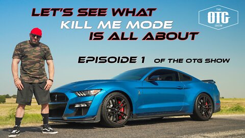 Shelby Mustang GT 500 - The OTG Show Episode 1