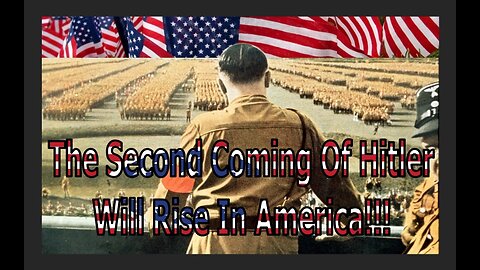 THE SECOND COMING OF HITLER WILL RISE IN AMERICA!!!