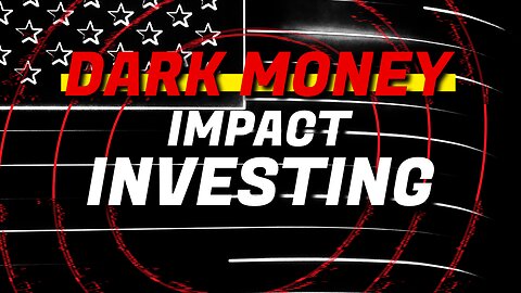 🔴DARK MONEY | Impact Investing (Part 4)