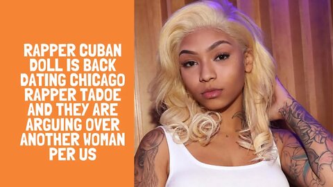 Rapper Cuban Doll is back dating Chicago rapper Tadoe and they are arguing over another woman per us