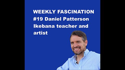 Ep 19 Daniel Patterson, Ikebana teacher & artist