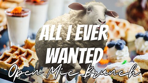 Podcast 12: All I Ever Wanted Open Mic Brunch