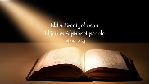 Elijah vs Alphabet people - Elder Brent Johnson