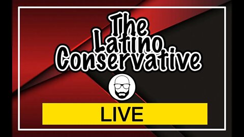 The Latino Conservative - 5-24 Live