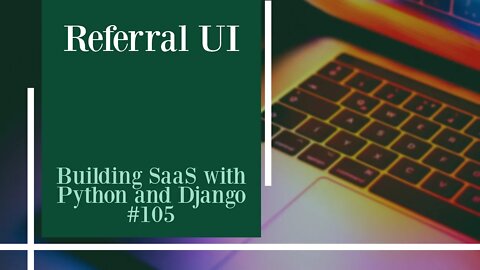 Referral UI - Building SaaS with Python and Django #105
