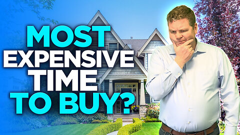 Is NOW the most expensive time to buy a house... Ever?