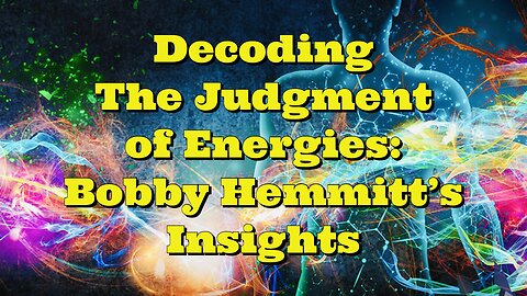 Bobby Hemmitt: Decoding The Judgment of Energies