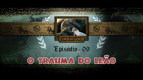 O Amor do Leão_ Ep 09 - "O Trauma do Leão"